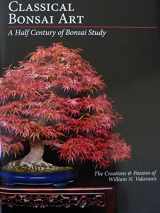 9780988404212-0988404214-Classical Bonsai Art; A Half Century of Bonsai Study