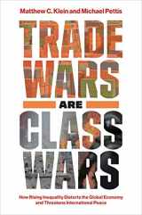 9780300244175-0300244177-Trade Wars Are Class Wars: How Rising Inequality Distorts the Global Economy and Threatens International Peace