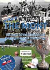 9781739226701-1739226704-The Mont: 125 years of the Mexborough Montagu Hospital Charity Cup – 1897-2022