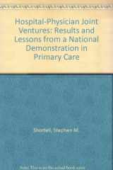 9780914904977-0914904973-Hospital-Physician Joint Ventures: Results and Lessons from a National Demonstration in Primary Care