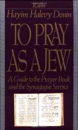 9780465086337-0465086330-To Pray As A Jew: A Guide To The Prayer Book And The Synagogue Service