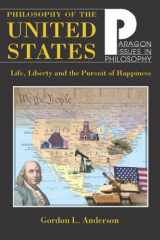 9781557788443-1557788448-Philosophy of the United States: Life, Liberty and the Pursuit of Happiness (Paragon Issues in Philosophy)