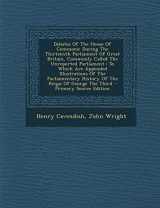 9781293080658-1293080659-Debates Of The House Of Commons: During The Thirteenth Parliament Of Great Britain, Commonly Called The Unreported Parliament : To Which Are Appended ... History Of The Reign Of George The Third
