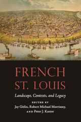 9781496206848-1496206843-French St. Louis: Landscape, Contexts, and Legacy (France Overseas: Studies in Empire and Decolonization)