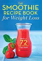 9781623153366-1623153360-The Smoothie Recipe Book for Weight Loss: Advice and 72 Easy Smoothies to Lose Weight