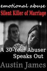 9781482077292-1482077299-Emotional Abuse Silent Killer of Marriage - A Recovering Abuser Speaks Out