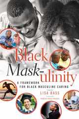 9781433126543-1433126540-Black Mask-ulinity: A Framework for Black Masculine Caring (Black Studies and Critical Thinking)