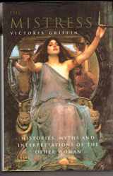 9780747544364-0747544360-The Mistress: Histories, Myths and Interpretations of the Other Woman
