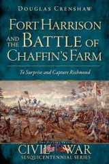 9781609495817-1609495810-Fort Harrison and the Battle of Chaffin's Farm: To Surprise and Capture Richmond (Civil War Series)
