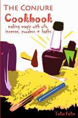 9781450573177-1450573177-The Conjure Cookbook: Making Magic with Oils, Incense, Powders and Baths