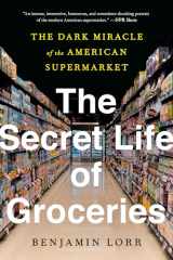 9780553459418-0553459414-The Secret Life of Groceries: The Dark Miracle of the American Supermarket