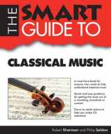 9781937636227-1937636224-The Smart Guide to Classical Music (Smart Guides)