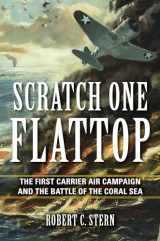 9780253039293-0253039290-Scratch One Flattop: The First Carrier Air Campaign and the Battle of the Coral Sea (Twentieth-Century Battles)