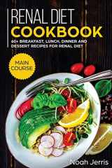 9781952276422-195227642X-Renal Diet Cookbook: MAIN COURSE - 60+ Breakfast, Lunch, Dinner and Dessert Recipes for Renal Diet