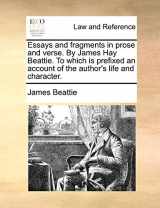 9781140706793-1140706799-Essays and Fragments in Prose and Verse. by James Hay Beattie. to Which Is Prefixed an Account of the Author's Life and Character.