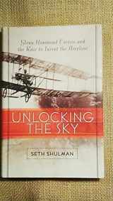 9780060196332-0060196335-Unlocking The Sky: Glenn Hammond Curtiss and the Race to Invent the Airplane
