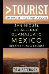 9781521419786-1521419787-Greater Than a Tourist San Miguel de Allende Guanajuato Mexico: 50 Travel Tips from a Local