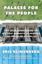 9781524761172-1524761176-Palaces for the People: How Social Infrastructure Can Help Fight Inequality, Polarization, and the Decline of Civic Life