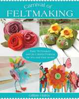 9781250024930-1250024935-Carnival of Feltmaking: Easy Techniques and 26 Colorful Projects for You and Your Home