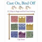 9781604684292-1604684291-Cast On, Bind Off: 211 Ways to Begin and End Your Knitting