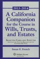 9781454839033-1454839031-A California Companion for the Course in Wills, Trusts, and Estates, 2013-2014: Selected Cases and Statutes Including All Statutes Required for the California Bar Exam (Aspen Select)