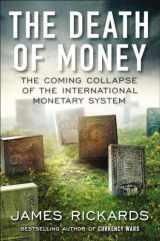 9781591846703-1591846706-The Death of Money: The Coming Collapse of the International Monetary System
