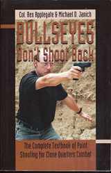 9780873649575-0873649575-Bullseyes Don't Shoot Back: The Complete Textbook of Point Shooting for Close Quarters Combat