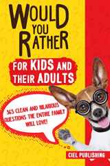 9781790898527-1790898528-Would You Rather... for Kids and Their Adults! 365 Clean and Hilarious Questions the Entire Family Will Love! (Would You Rather Books for Kids 5-8 8-12)