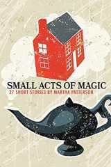 9781646626069-1646626060-SMALL ACTS OF MAGIC, 27 Short Stories