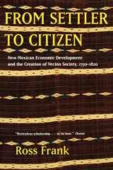 9780520251595-0520251598-From Settler to Citizen: New Mexican Economic Development and the Creation of Vecino Society, 1750-1820