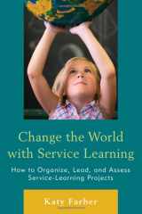 9781607096955-1607096951-Change the World with Service Learning: How to Create, Lead, and Assess Service Learning Projects