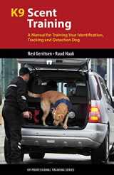 9781550595840-1550595849-K9 Scent Training: A Manual for Training Your Identification, Tracking and Detection Dog (K9 Professional Training Series)