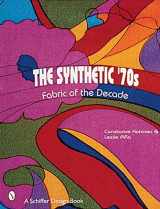 9780764307171-0764307177-The Synthetic '70s: Fabric of the Decade (Schiffer Design Book)