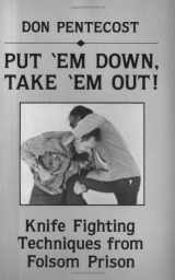9780873644846-0873644840-Put 'Em Down, Take 'Em Out: Knife Fighting Techniques from Folsom Prison