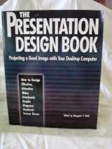 9780940087378-0940087375-The Presentation Design Book: Projecting a Good Image with Your Desktop Computer