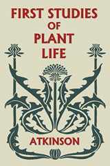 9781633340909-1633340902-First Studies of Plant Life (Yesterday's Classics)