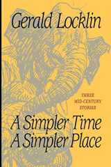 9781466392274-1466392274-A Simpler Time A Simpler Place: Three Mid-Century Stories