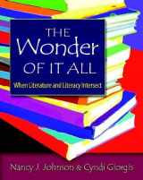 9780325009735-0325009732-The Wonder of It All: When Literature and Literacy Intersect