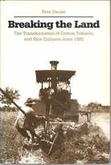 9780252011474-0252011473-Breaking the Land: The Transformation of Cotton, Tobacco, and Rice Cultures since 1880
