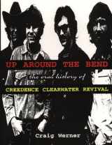 9780380801534-0380801531-Up Around the Bend : The Oral History of Creedence Clearwater Revival (For the Record Series Number 7)
