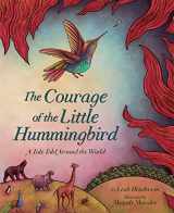 9781419754555-1419754556-The Courage of the Little Hummingbird: A Tale Told Around the World