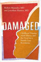 9781487528355-1487528353-Damaged: Childhood Trauma, Adult Illness, and the Need for a Health Care Revolution
