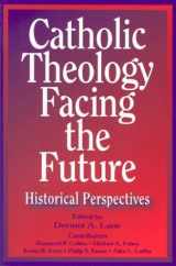 9780809141142-0809141140-Catholic Theology Facing the Future: Historical Perspectives