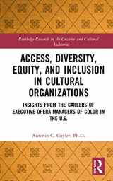 9781138587106-1138587109-Access, Diversity, Equity and Inclusion in Cultural Organizations: Insights from the Careers of Executive Opera Managers of Color in the US (Routledge Research in the Creative and Cultural Industries)