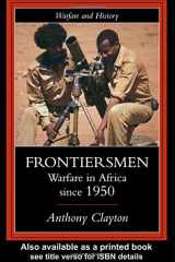 9781857285246-1857285247-Frontiersmen: Warfare In Africa Since 1950 (Warfare and History)