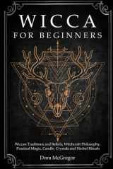 9781086396331-1086396332-Wicca for Beginners: Wiccan Traditions and Beliefs, Witchcraft Philosophy, Practical Magic, Candle, Crystals and Herbal Rituals
