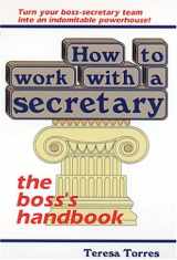 9780965560818-0965560813-How to Work With a Secretary: The Boss's Handbook