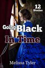 9781973226376-1973226375-Going Black In Time: Historical Interracial Erotica BMWW (12 Book Collection)