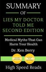 9781081529512-1081529512-Summary of Lies My Doctor Told Me Second Edition: Medical Myths That Can Harm Your Health
