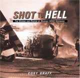 9780760316092-0760316090-Shot to Hell: Stories and Photos of Ravaged Wwii Warbirds